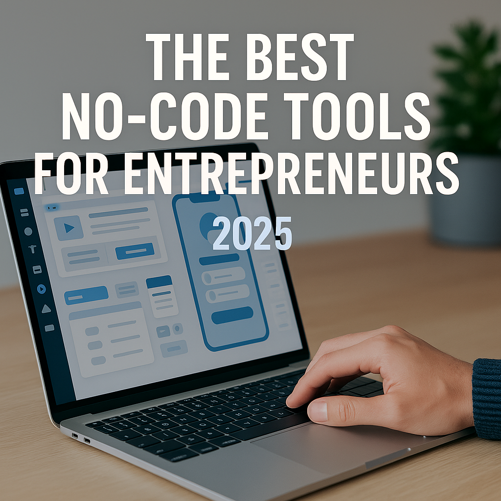 The Best No-Code Tools for Entrepreneurs in 2025