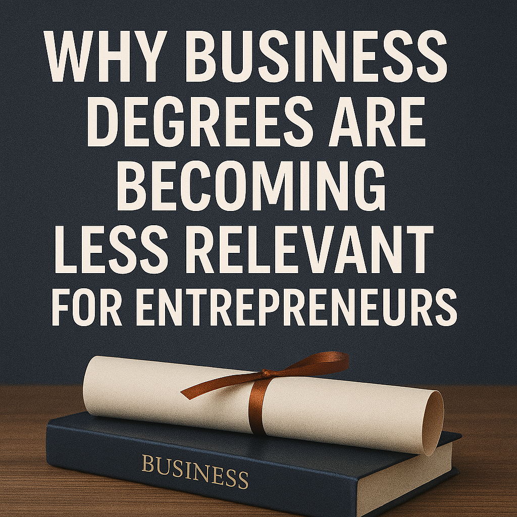 Why Business Degrees Are Becoming Less Relevant for Entrepreneurs
