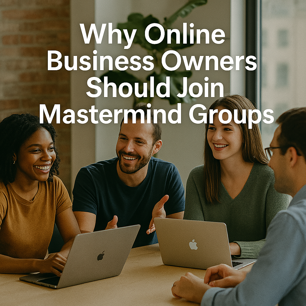 Why Online Business Owners Should Join Mastermind Groups