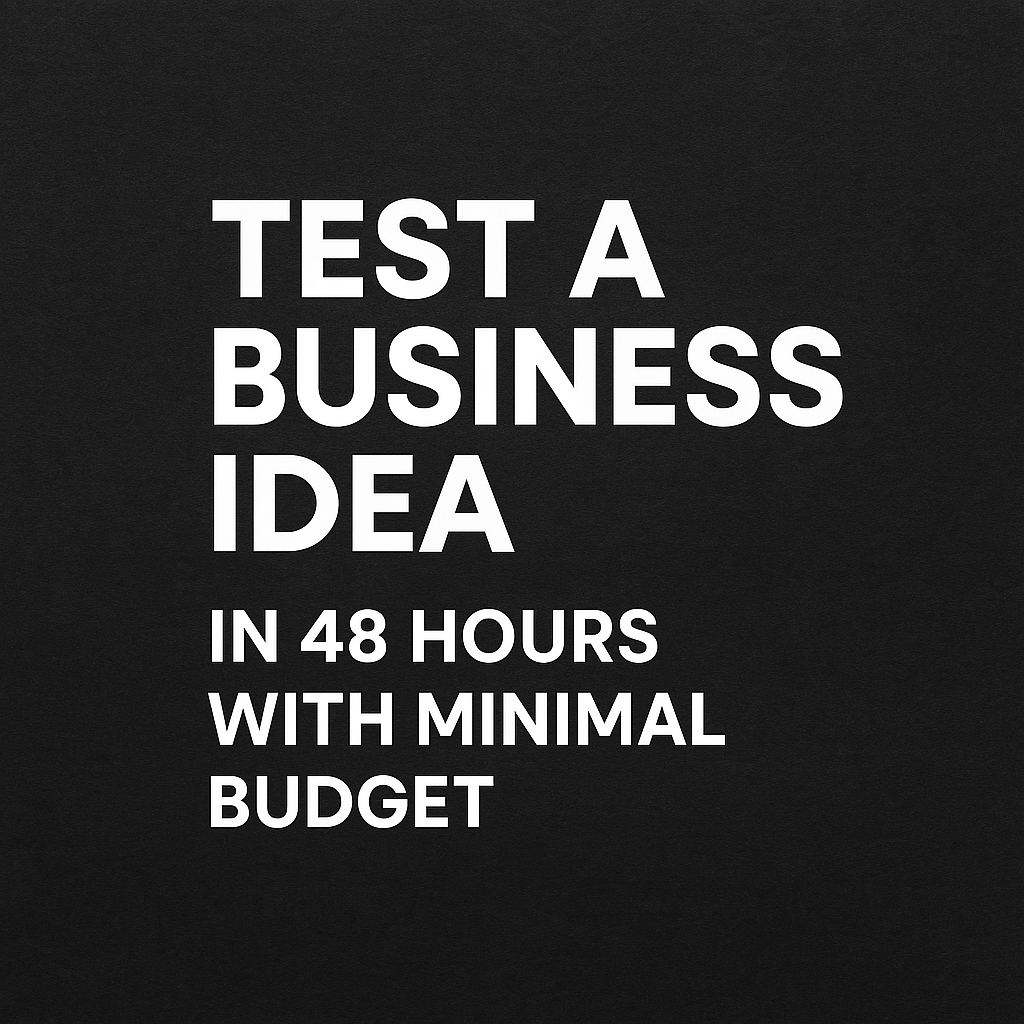 How to Test a Business Idea in 48 Hours with Minimal Budget How to Test a Business Idea in 48 Hours with Minimal Budget