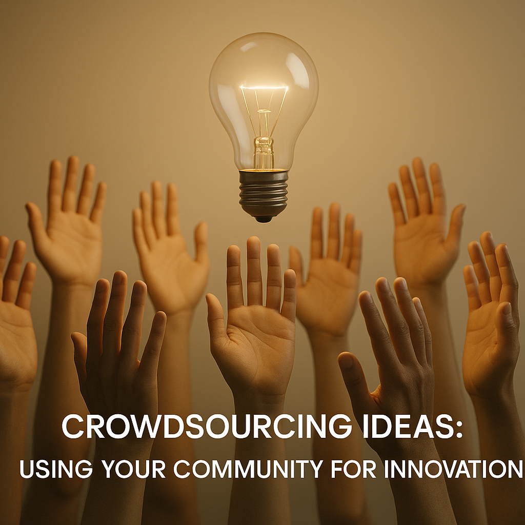 Crowdsourcing Ideas: Using Your Community for Innovation